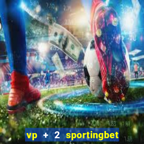 vp + 2 sportingbet o que significa